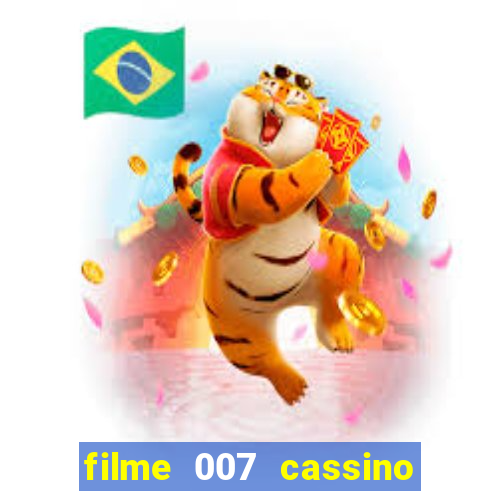 filme 007 cassino royale completo dublado